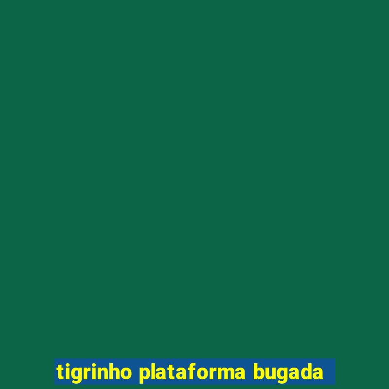 tigrinho plataforma bugada